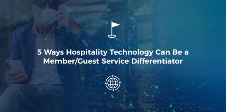 Five Ways Hospitality Technology Can Be a Member/Guest Service Differentiator
